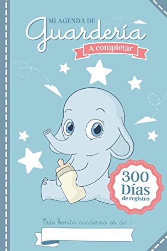 Mi Agenda De Guardería: Cuaderno de comunicación entre padres y guarderías, niñeras o jardín de infancia - Reporte diario de hasta 300 días de seguimiento