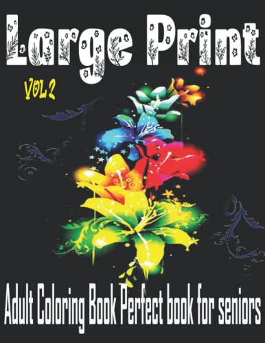 Large Print Adult Coloring Book Perfect Book for Seniors: Flowers coloring book for adult And Seniors ; Vol 2