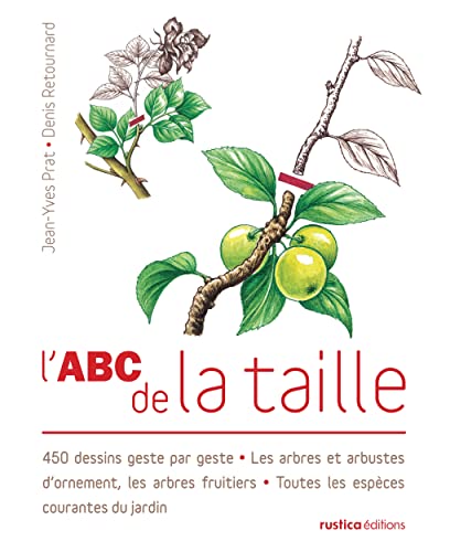 L'ABC de la taille: 450 dessins geste par geste - Les arbres et arbustes d'ornement, les arbres fruitiers - Toutes les e