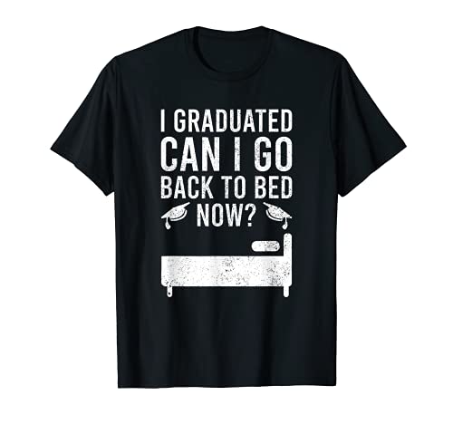 I Gratuated Can I Go Back To Bed Now Camiseta