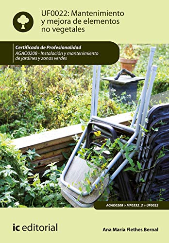Mantenimiento y mejora de elementos no vegetales. AGAO0208 - Instalación y mantenimiento de jardines y zonas verdes (JARDINERIA)