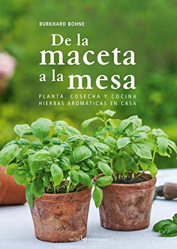 De La Maceta A La Mesa: Planta, cosecha y cocina hierbas aromáticas en casa (Otros Naturaleza)