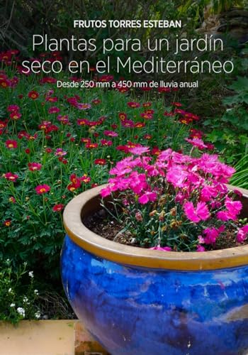 Plantas para un jardín seco en el Mediterráneo: Desde 250 mm a 450 mm de lluvia anual