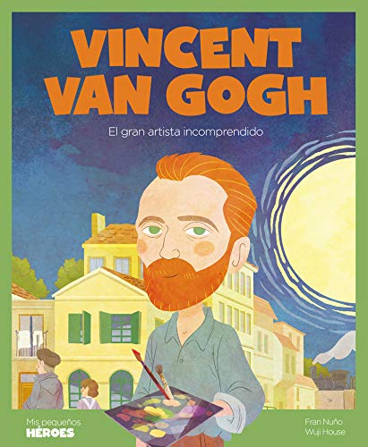 Vincent Van Gogh (2ªED): El gran artista incomprendido: 22 (MIS PEQUEÑOS HEROES)