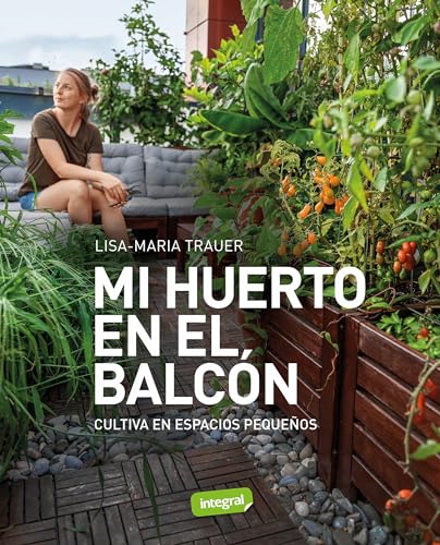 Mi huerto en el balcón: Cultiva en espacios pequeños (Cultivos)