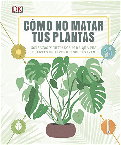 Cómo no matar tus plantas: Consejos y cuidados para que tus plantas sobrevivan (Jardinería)