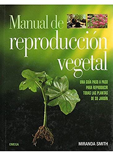 MANUAL DE REPRODUCCION VEGETAL (GUÍAS DEL NATURALISTA-JARDINERÍA-PAISAJISMO)