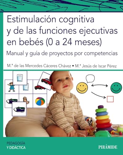 Estimulación cognitiva y de las funciones ejecutivas en bebés (0 a 24 meses): Manual y guía de proyectos por competencias (Psicología)
