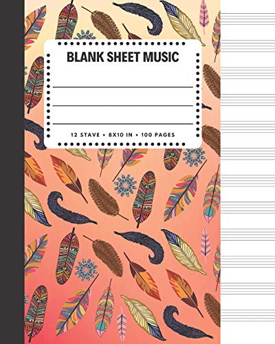 Blank Sheet Music: Bird Feathers Cover Book 8x10' 100 Pages 12 Stave Standard Manuscript Paper / Staff Paper , Musicians Notebook