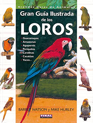 Loros, Gran Guia Ilustrada (Grandes Guías De Animales)