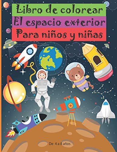 Libro de Colorear el Espacio Exterior para niños y niñas de 4 a 8 años: Mi primer gran libro fantástico de laberintos para colorear con nave espacial, ... extraterrestres, manualidades, galaxias, sol