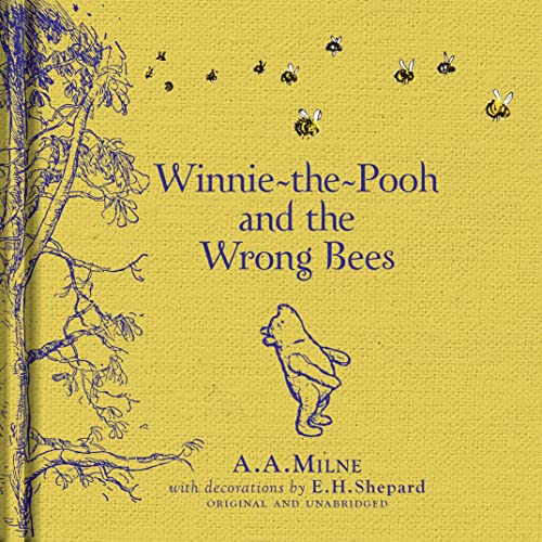 Winnie The Pooh & The Wrong Bees: Special Edition of the Original Illustrated Story by A.A.Milne with E.H.Shepard’s Iconic Decorations. Collect the Range.