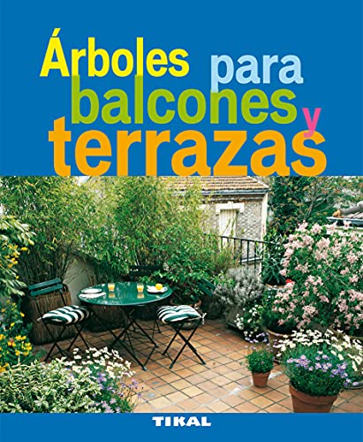 Arboles Para Balcones Y Terrazas (Jardineria Y Plantas) (Jardinería Y Plantas)