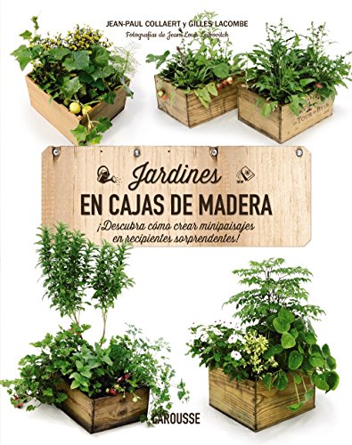 Jardines en cajas de madera (LAROUSSE - Libros Ilustrados/ Prácticos - Ocio y naturaleza - Jardinería)
