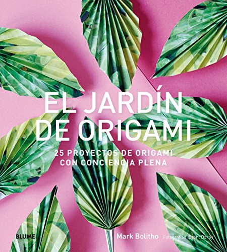 El jardín de origami: 25 proyectos de origami con conciencia plena (NATURART)