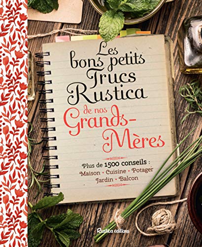 Les bons petits trucs Rustica de nos grands-mères: Plus de 1500 conseils : maison, cuisine, potager, jardin, balcon (VIE PRATIQUE)