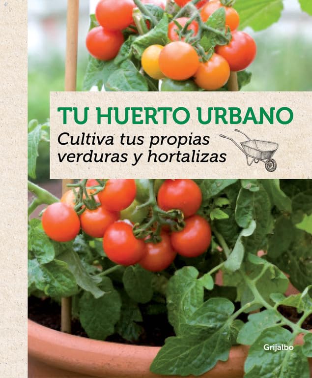 Tu huerto urbano: Cultiva tus propias verduras y hortalizas (Jardinería)